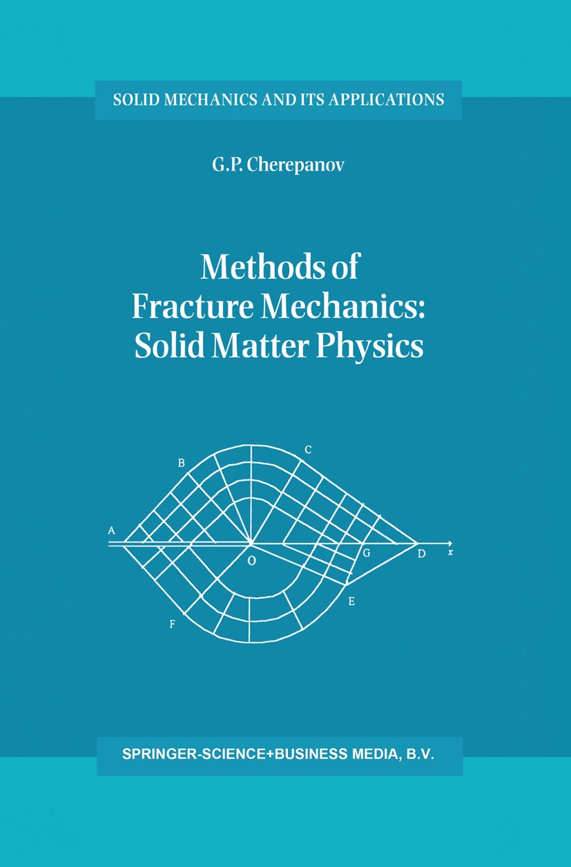 Titlebook: Methods of Fracture Mechanics: Solid Matter Physics; G. P. Cherepanov Book 1997 Springer Science+Business Media Dordrecht 1997 cracks.elec Titlebook: Methods of Fracture Mechanics: Solid Matter Physics; G. P. Cherepanov Book 1997 Springer Science+Business Media Dordrecht 1997 cracks.elec