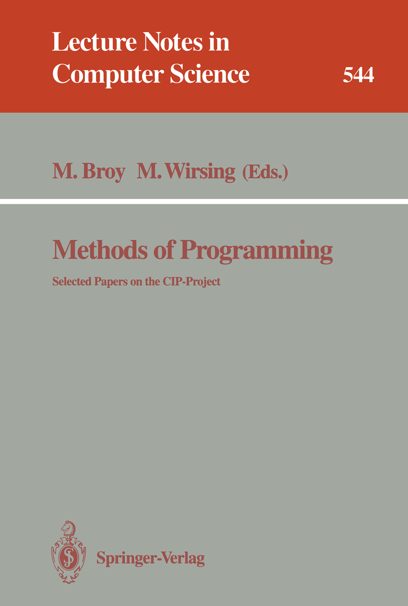 Titlebook: Methods of Programming; Selected Papers on t Manfred Broy,Martin Wirsing Book 1991 Springer-Verlag Berlin Heidelberg 1991 CIP-Methode.CIP-a Titlebook: Methods of Programming; Selected Papers on t Manfred Broy,Martin Wirsing Book 1991 Springer-Verlag Berlin Heidelberg 1991 CIP-Methode.CIP-a