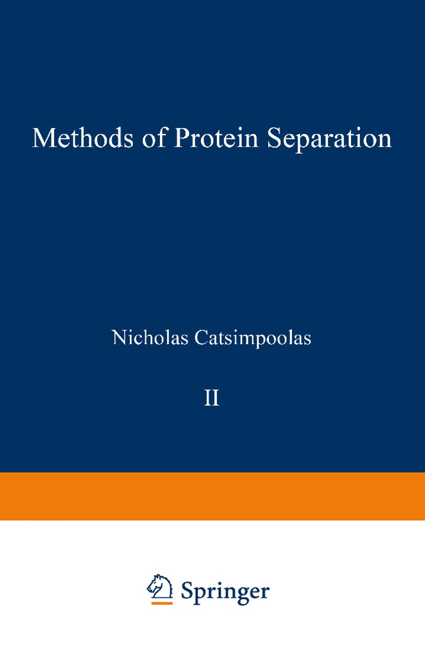 Titlebook: Methods of Protein Separation; Nicholas Catsimpoolas Book 1976 Springer Science+Business Media New York 1976 Filtration.biological.biology Titlebook: Methods of Protein Separation; Nicholas Catsimpoolas Book 1976 Springer Science+Business Media New York 1976 Filtration.biological.biology