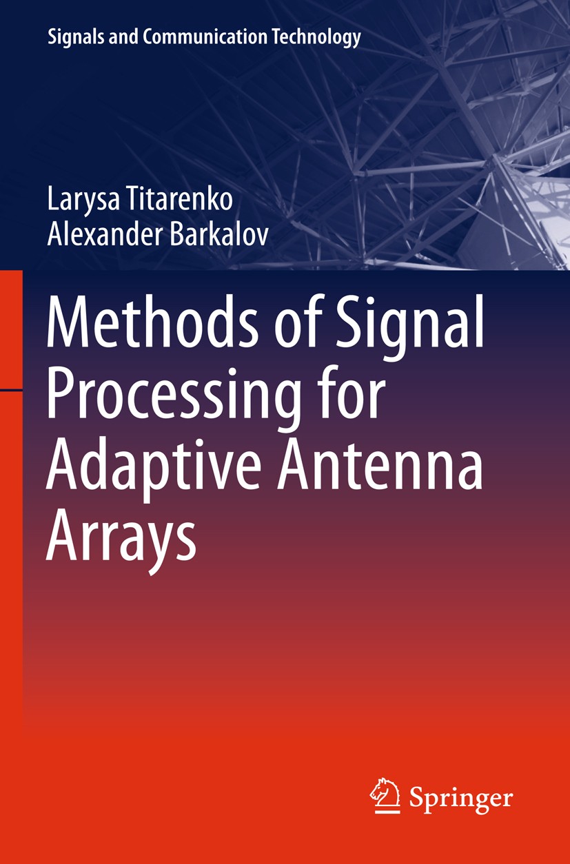 Titlebook: Methods of Signal Processing for Adaptive Antenna Arrays; Larysa Titarenko,Alexander Barkalov Book 2013 Springer-Verlag Berlin Heidelberg Titlebook: Methods of Signal Processing for Adaptive Antenna Arrays; Larysa Titarenko,Alexander Barkalov Book 2013 Springer-Verlag Berlin Heidelberg