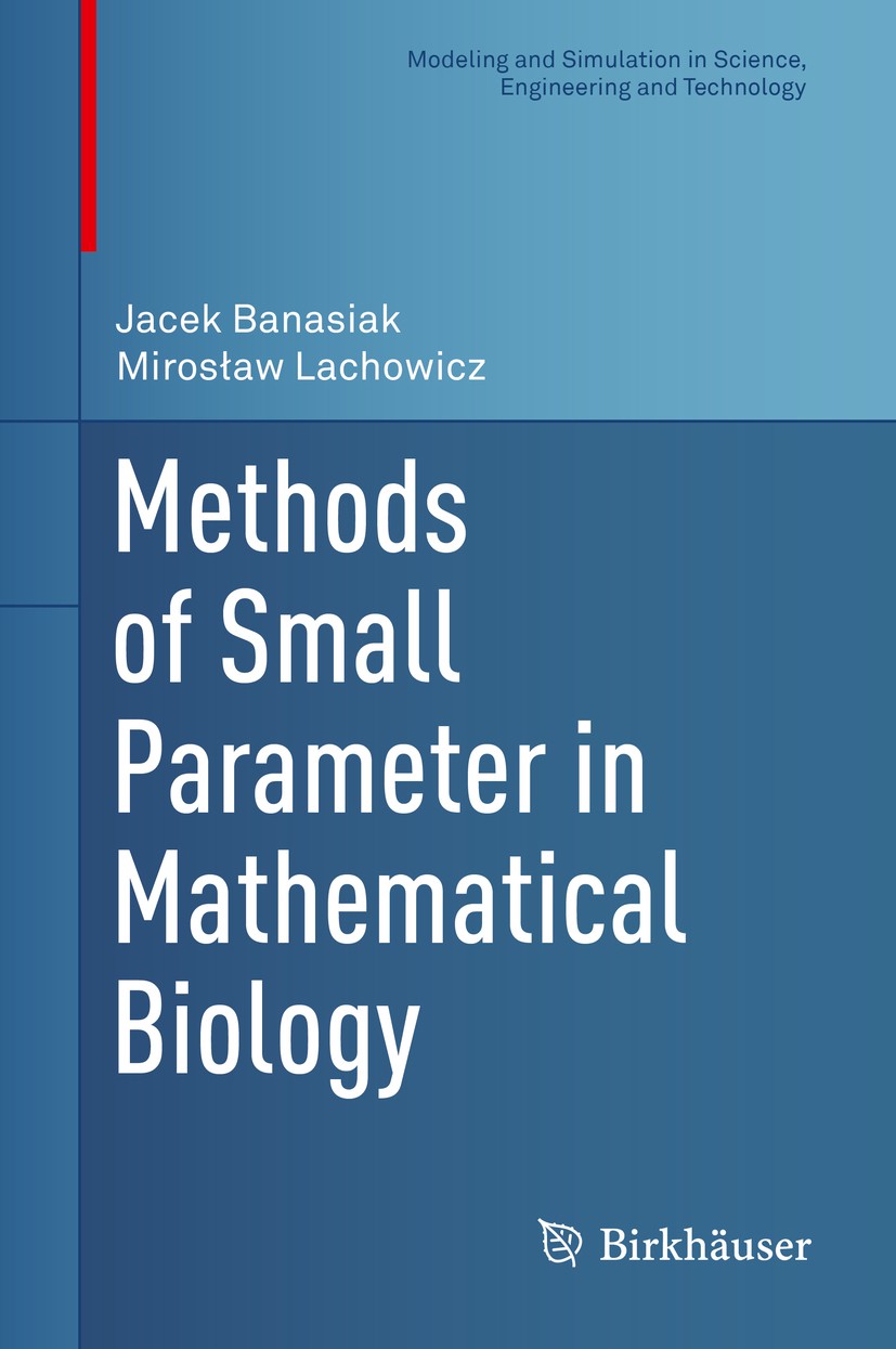 Titlebook: Methods of Small Parameter in Mathematical Biology; Jacek Banasiak,Mirosław Lachowicz Book 2014 Springer International Publishing Switzerl Titlebook: Methods of Small Parameter in Mathematical Biology; Jacek Banasiak,Mirosław Lachowicz Book 2014 Springer International Publishing Switzerl