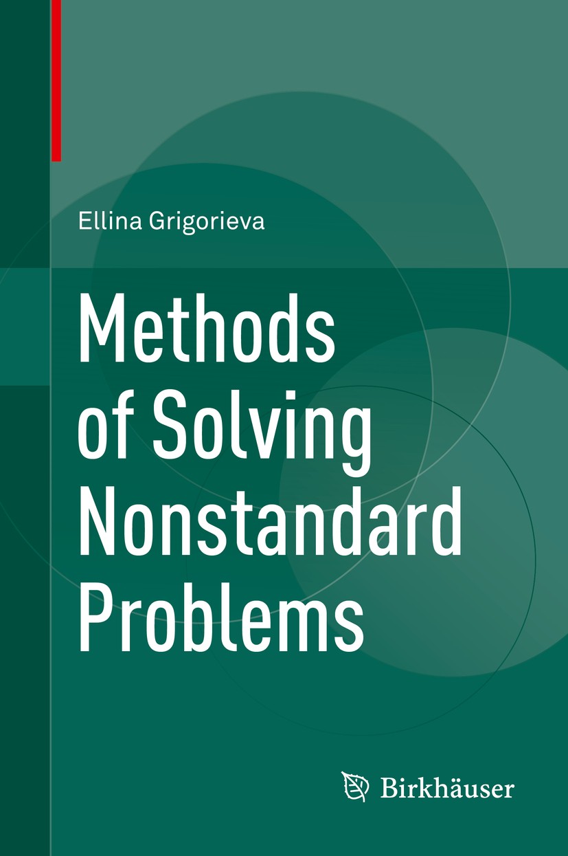 Titlebook: Methods of Solving Nonstandard Problems; Ellina Grigorieva Textbook 2015 Springer International Publishing Switzerland 2015 Elementary Fun Titlebook: Methods of Solving Nonstandard Problems; Ellina Grigorieva Textbook 2015 Springer International Publishing Switzerland 2015 Elementary Fun