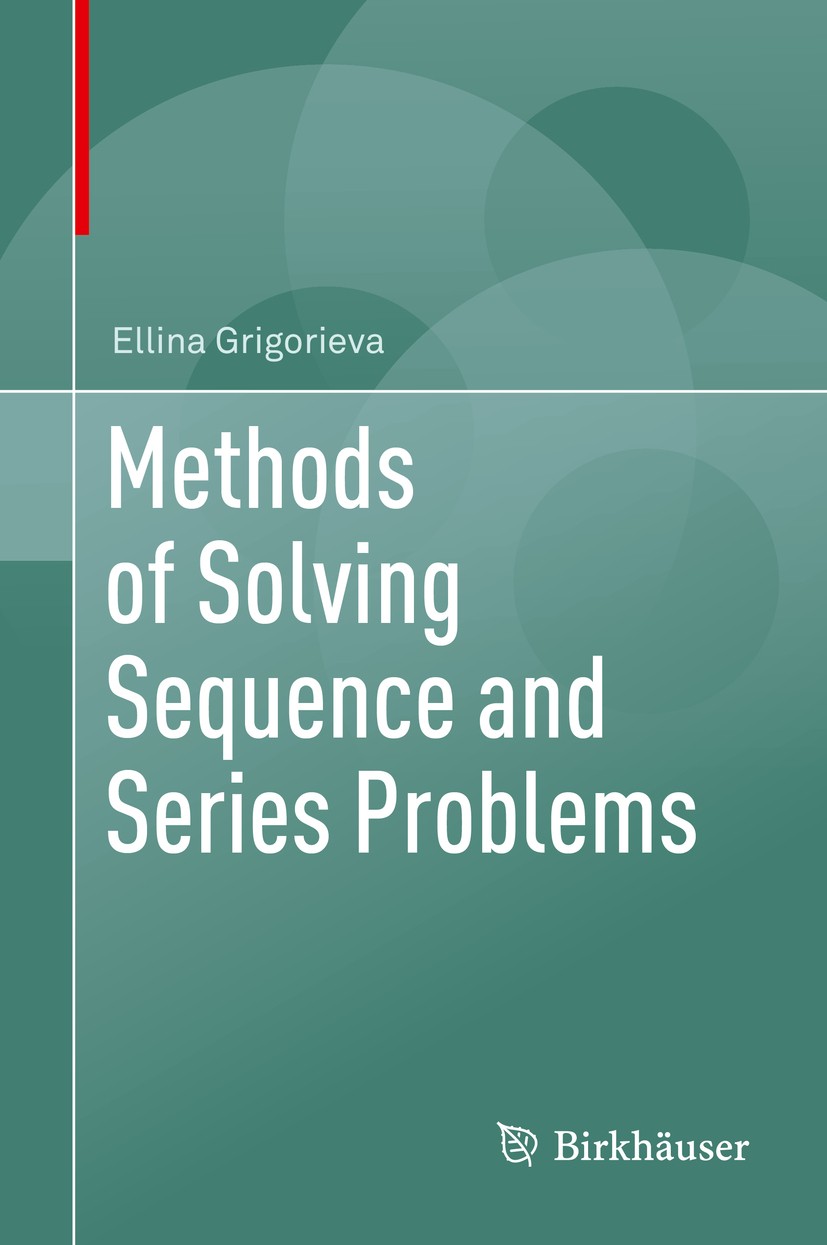 Titlebook: Methods of Solving Sequence and Series Problems; Ellina Grigorieva Textbook 2016 Springer International Publishing Switzerland 2016 Sequen Titlebook: Methods of Solving Sequence and Series Problems; Ellina Grigorieva Textbook 2016 Springer International Publishing Switzerland 2016 Sequen
