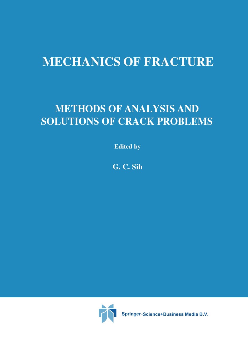 Titlebook: Methods of Analysis and Solutions of Crack Problems; George C. Sih (Professor Mechanics and Director of Book 1973 Springer Science+Busines Titlebook: Methods of Analysis and Solutions of Crack Problems; George C. Sih (Professor Mechanics and Director of Book 1973 Springer Science+Busines