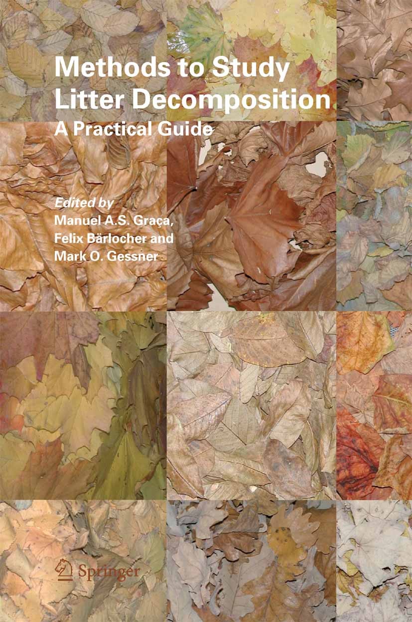 Titlebook: Methods to Study Litter Decomposition; A Practical Guide Manuel A.S. Graça,Felix Bärlocher,Mark O. Gessner Book 20051st edition Springer Sc Titlebook: Methods to Study Litter Decomposition; A Practical Guide Manuel A.S. Graça,Felix Bärlocher,Mark O. Gessner Book 20051st edition Springer Sc