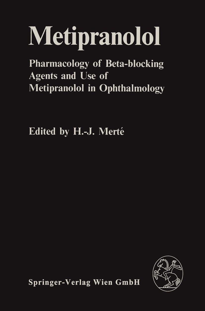Titlebook: Metipranolol; Pharmacology of Beta Hanns-Jürgen Merté (Director of the Eye Infirmary Conference proceedings 1984 Springer-Verlag Wien 1984 Titlebook: Metipranolol; Pharmacology of Beta Hanns-Jürgen Merté (Director of the Eye Infirmary Conference proceedings 1984 Springer-Verlag Wien 1984