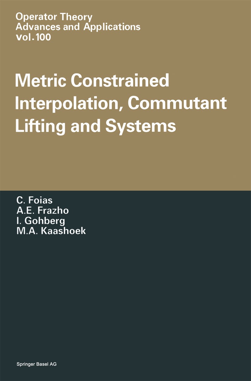 Titlebook: Metric Constrained Interpolation, Commutant Lifting and Systems; C. Foias,A. E. Frazho,M. A. Kaashoek Book 1998 Springer Basel AG 1998 Ope Titlebook: Metric Constrained Interpolation, Commutant Lifting and Systems; C. Foias,A. E. Frazho,M. A. Kaashoek Book 1998 Springer Basel AG 1998 Ope