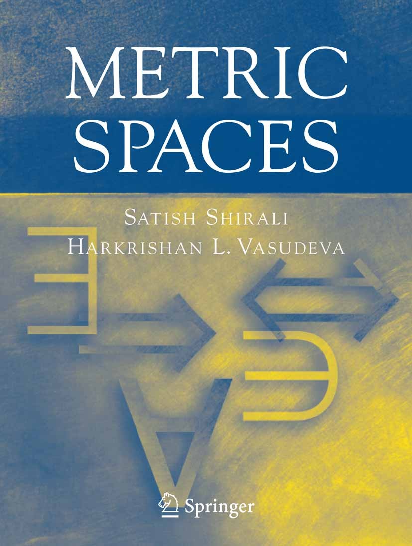 Titlebook: Metric Spaces; Satish Shirali,Harkrishan L. Vasudeva Textbook 2006 Springer-Verlag London 2006 Compact space.Connected space.Continuous fu Titlebook: Metric Spaces; Satish Shirali,Harkrishan L. Vasudeva Textbook 2006 Springer-Verlag London 2006 Compact space.Connected space.Continuous fu