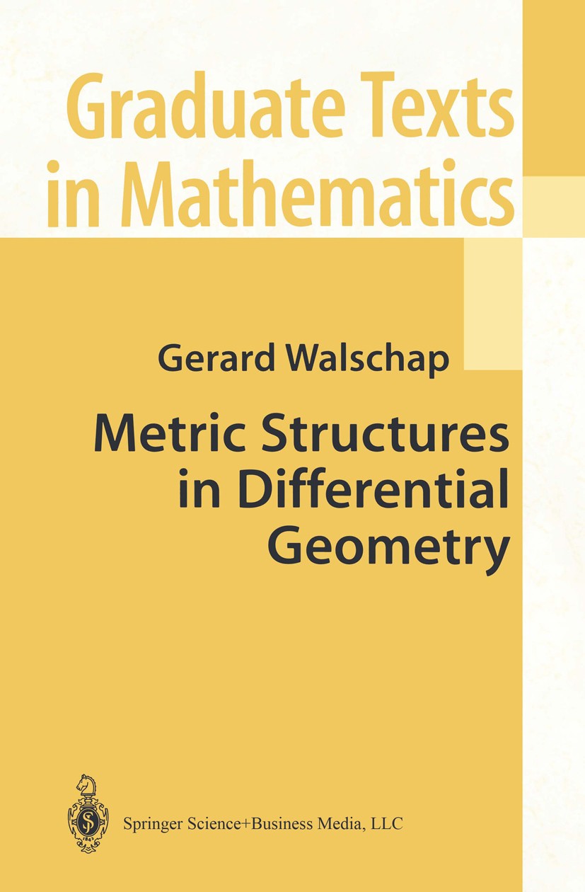 Titlebook: Metric Structures in Differential Geometry; Gerard Walschap Textbook 2004 Springer Science+Business Media New York 2004 Immersion.Riemanni Titlebook: Metric Structures in Differential Geometry; Gerard Walschap Textbook 2004 Springer Science+Business Media New York 2004 Immersion.Riemanni