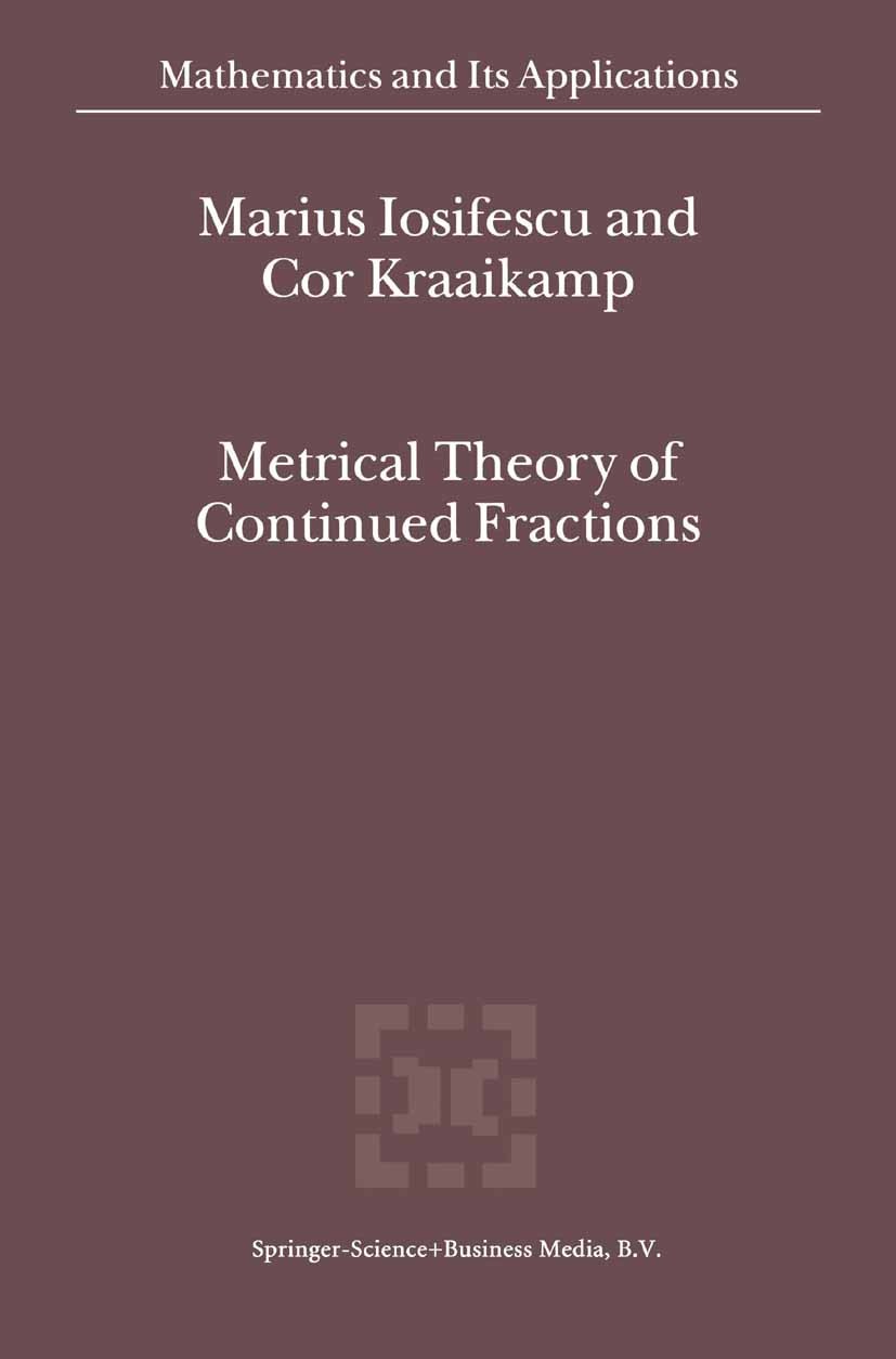 Titlebook: Metrical Theory of Continued Fractions; Marius Iosifescu,Cor Kraaikamp Book 2002 Springer Science+Business Media B.V. 2002 Ergodic theory. Titlebook: Metrical Theory of Continued Fractions; Marius Iosifescu,Cor Kraaikamp Book 2002 Springer Science+Business Media B.V. 2002 Ergodic theory.
