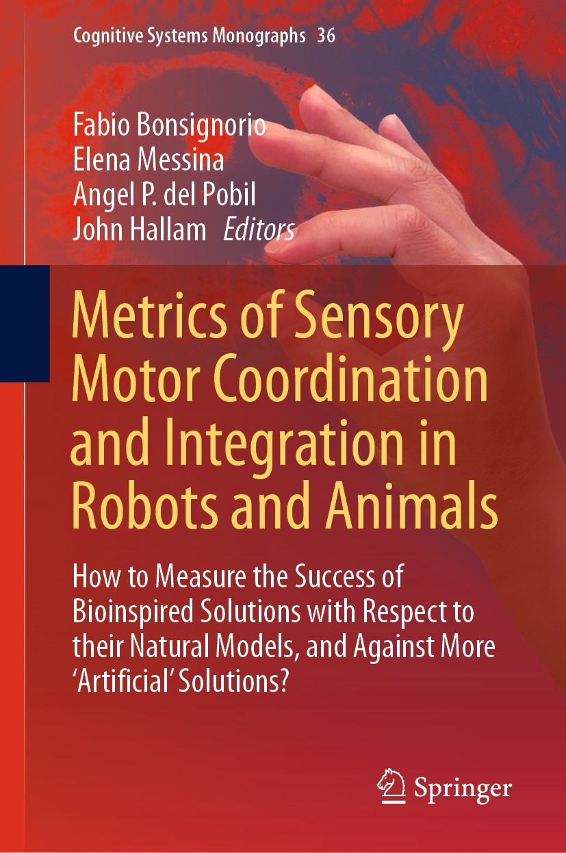 Titlebook: Metrics of Sensory Motor Coordination and Integration in Robots and Animals; How to Measure the S Fabio Bonsignorio,Elena Messina,John Hall Titlebook: Metrics of Sensory Motor Coordination and Integration in Robots and Animals; How to Measure the S Fabio Bonsignorio,Elena Messina,John Hall