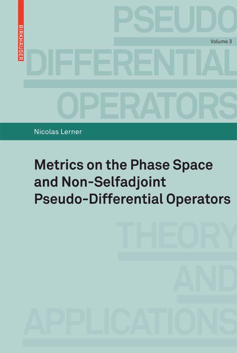 Titlebook: Metrics on the Phase Space and Non-Selfadjoint Pseudo-Differential Operators; Nicolas Lerner Book 2010 Birkhäuser Basel 2010 Derivative.ca Titlebook: Metrics on the Phase Space and Non-Selfadjoint Pseudo-Differential Operators; Nicolas Lerner Book 2010 Birkhäuser Basel 2010 Derivative.ca