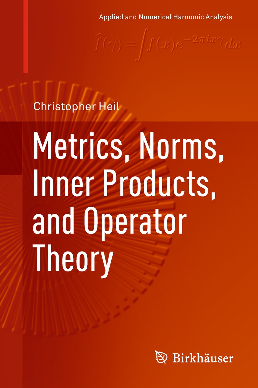 Titlebook: Metrics, Norms, Inner Products, and Operator Theory; Christopher Heil Textbook 2018 Springer International Publishing AG, part of Springer Titlebook: Metrics, Norms, Inner Products, and Operator Theory; Christopher Heil Textbook 2018 Springer International Publishing AG, part of Springer