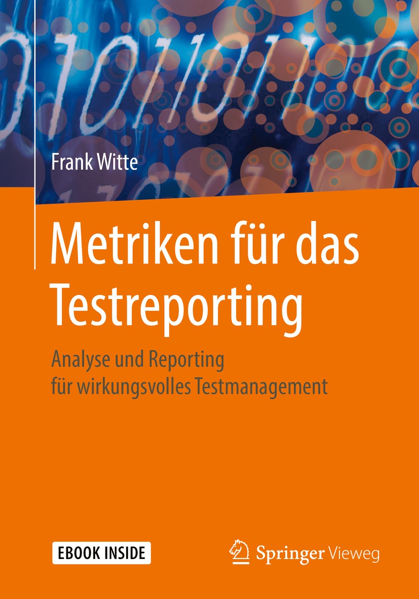 Titlebook: Metriken für das Testreporting; Analyse und Reportin Frank Witte Book 2018 Springer Fachmedien Wiesbaden GmbH, ein Teil von Springer Nature Titlebook: Metriken für das Testreporting; Analyse und Reportin Frank Witte Book 2018 Springer Fachmedien Wiesbaden GmbH, ein Teil von Springer Nature
