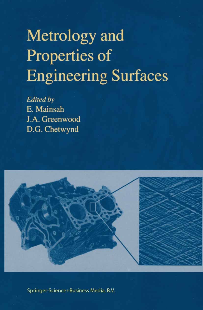 Titlebook: Metrology and Properties of Engineering Surfaces; E. Mainsah,J. A. Greenwood (Emeritus Reader in Tri Book 2001 Springer Science+Business M Titlebook: Metrology and Properties of Engineering Surfaces; E. Mainsah,J. A. Greenwood (Emeritus Reader in Tri Book 2001 Springer Science+Business M