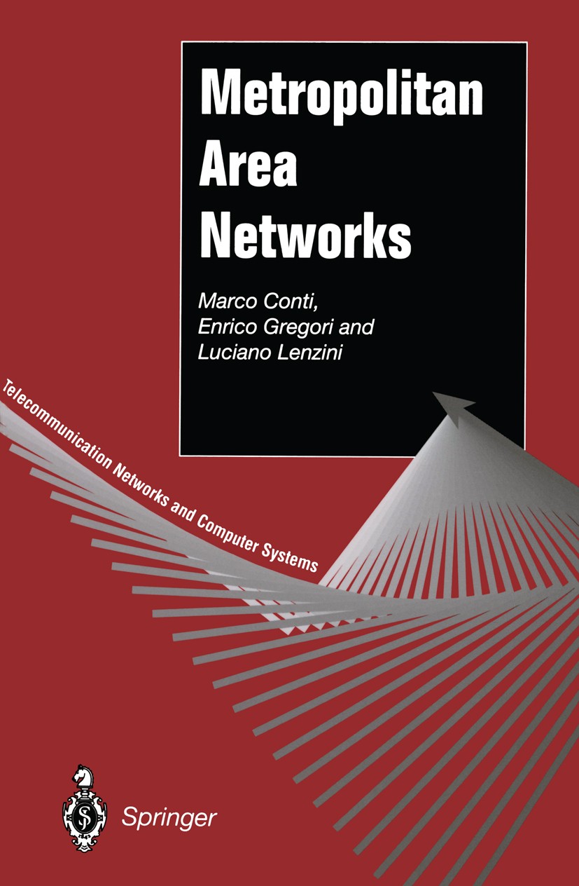 Titlebook: Metropolitan Area Networks; Marco Conti,Enrico Gregori,Luciano Lenzini Book 1997 Springer-Verlag London 1997 Local Area Network.Metropolit Titlebook: Metropolitan Area Networks; Marco Conti,Enrico Gregori,Luciano Lenzini Book 1997 Springer-Verlag London 1997 Local Area Network.Metropolit