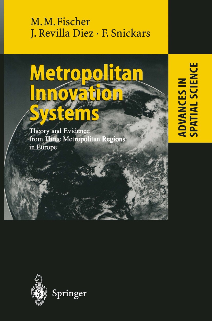 Titlebook: Metropolitan Innovation Systems; Theory and Evidence Manfred M. Fischer,Javier Revilla Diez,Folke Snick Book 2001 Springer-Verlag Berlin H Titlebook: Metropolitan Innovation Systems; Theory and Evidence Manfred M. Fischer,Javier Revilla Diez,Folke Snick Book 2001 Springer-Verlag Berlin H