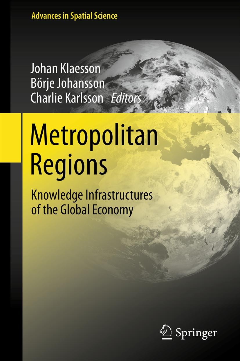 Titlebook: Metropolitan Regions; Knowledge Infrastruc Johan Klaesson,Börje Johansson,Charlie Karlsson Book 2013 Springer-Verlag Berlin Heidelberg 2013 Titlebook: Metropolitan Regions; Knowledge Infrastruc Johan Klaesson,Börje Johansson,Charlie Karlsson Book 2013 Springer-Verlag Berlin Heidelberg 2013