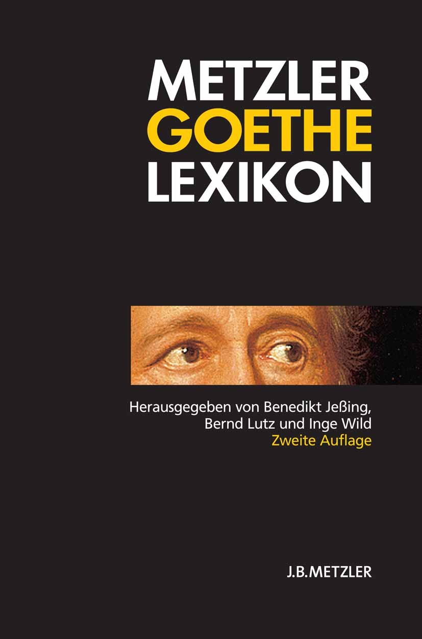 Titlebook: Metzler Goethe Lexikon; Personen – Sachen – Benedikt Jeßing,Bernd Lutz,Sabine Matthes Book 20042nd edition Springer-Verlag Berlin Heidelbe Titlebook: Metzler Goethe Lexikon; Personen – Sachen – Benedikt Jeßing,Bernd Lutz,Sabine Matthes Book 20042nd edition Springer-Verlag Berlin Heidelbe