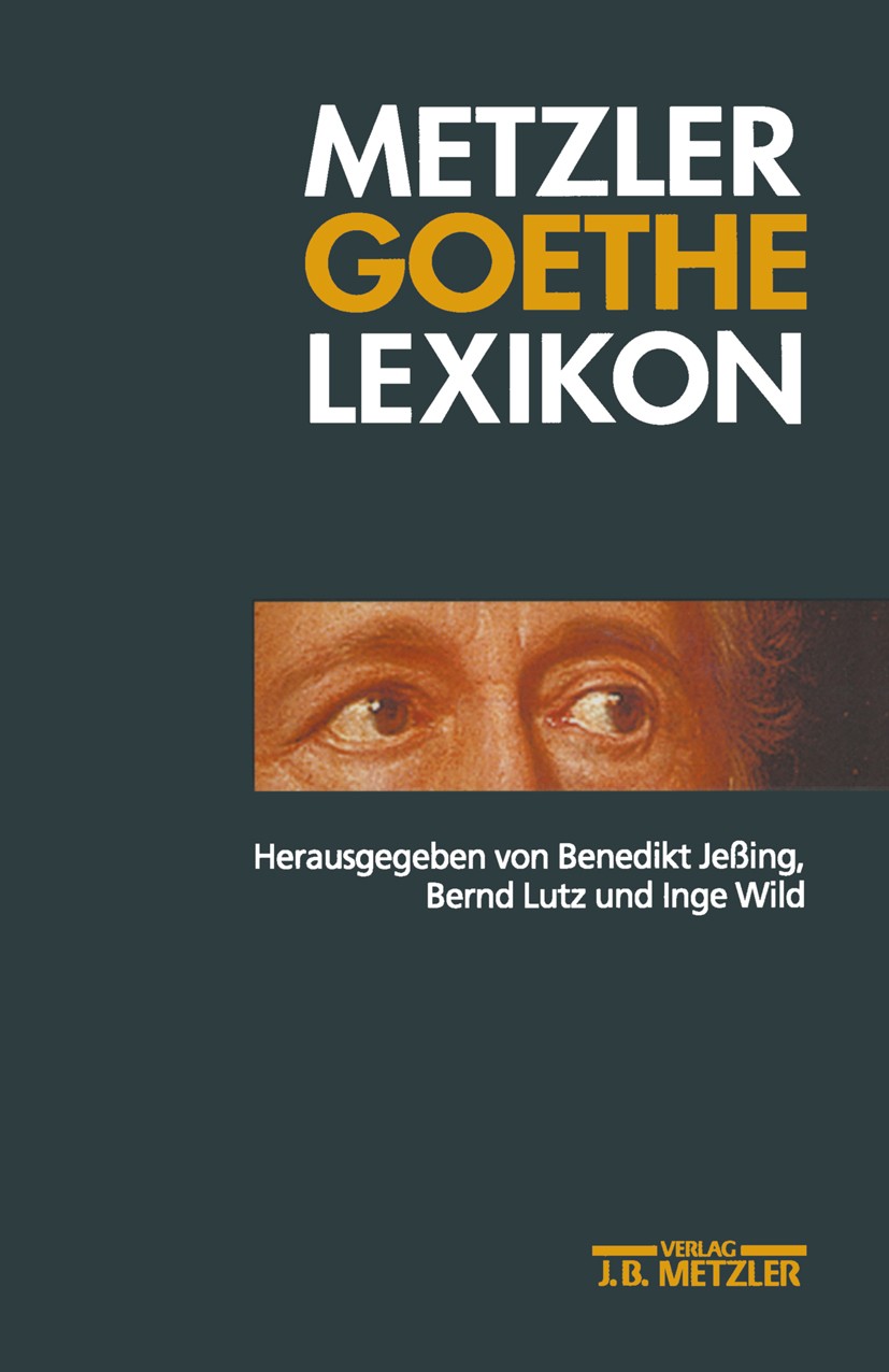 Titlebook: Metzler Goethe Lexikon; Benedikt Jeßing,Bernd Lutz,Inge Wild Book 1999Latest edition Springer-Verlag Berlin Heidelberg 1999 Artikel.Fragen Titlebook: Metzler Goethe Lexikon; Benedikt Jeßing,Bernd Lutz,Inge Wild Book 1999Latest edition Springer-Verlag Berlin Heidelberg 1999 Artikel.Fragen
