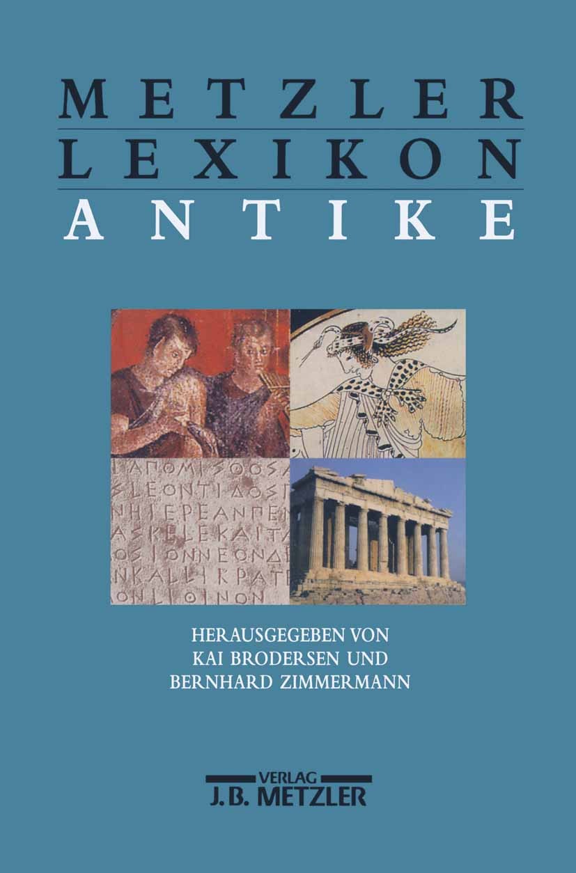 Titlebook: Metzler Lexikon Antike; Kai Brodersen,Bernhard Zimmermann Book 2000Latest edition Springer-Verlag Berlin Heidelberg 2000 Antike.Antiquität Titlebook: Metzler Lexikon Antike; Kai Brodersen,Bernhard Zimmermann Book 2000Latest edition Springer-Verlag Berlin Heidelberg 2000 Antike.Antiquität