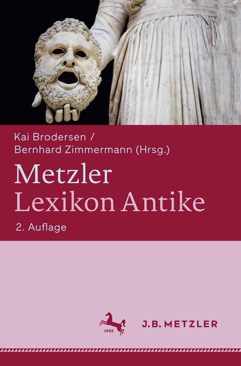 Titlebook: Metzler Lexikon Antike; Kai Brodersen,Bernhard Zimmermann Book 2006Latest edition Springer-Verlag Berlin Heidelberg 2006 Römische Antike.M Titlebook: Metzler Lexikon Antike; Kai Brodersen,Bernhard Zimmermann Book 2006Latest edition Springer-Verlag Berlin Heidelberg 2006 Römische Antike.M