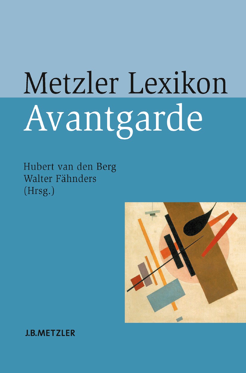 Titlebook: Metzler Lexikon Avantgarde; Hubert Berg (promovierter wissenschaftlicher Mitar Book 2009 Springer-Verlag Berlin Heidelberg 2009 Metzler Le Titlebook: Metzler Lexikon Avantgarde; Hubert Berg (promovierter wissenschaftlicher Mitar Book 2009 Springer-Verlag Berlin Heidelberg 2009 Metzler Le