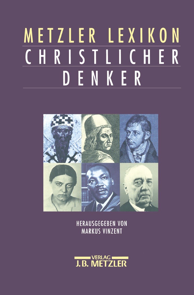 Titlebook: Metzler Lexikon christlicher Denker; 700 Autorinnen und A Markus Vinzent,Ulrich Volp,Ulrike Lange Book 2000Latest edition Springer-Verlag B Titlebook: Metzler Lexikon christlicher Denker; 700 Autorinnen und A Markus Vinzent,Ulrich Volp,Ulrike Lange Book 2000Latest edition Springer-Verlag B