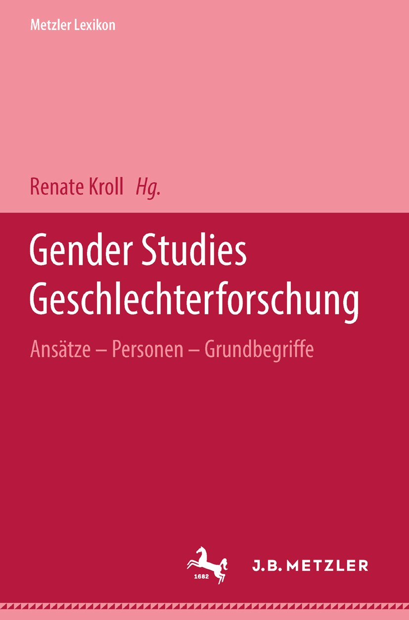 Titlebook: Metzler Lexikon Gender Studies-Geschlechterforschung; Ansätze, Personen, G Renate Kroll Book 20021st edition Springer-Verlag Berlin Heidelb Titlebook: Metzler Lexikon Gender Studies-Geschlechterforschung; Ansätze, Personen, G Renate Kroll Book 20021st edition Springer-Verlag Berlin Heidelb