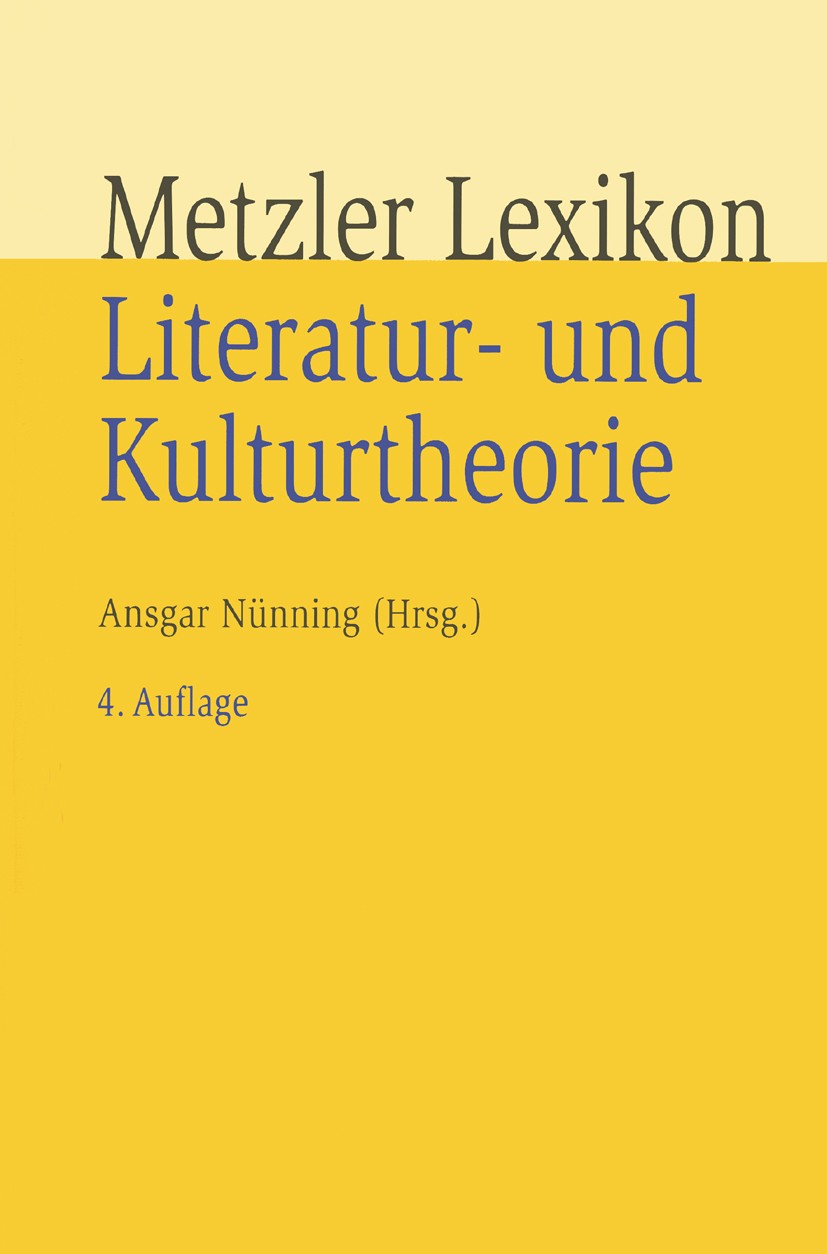 Titlebook: Metzler Lexikon Literatur- und Kulturtheorie; Ansätze – Personen – Ansgar Nünning Book 20084th edition Springer-Verlag Berlin Heidelberg 20 Titlebook: Metzler Lexikon Literatur- und Kulturtheorie; Ansätze – Personen – Ansgar Nünning Book 20084th edition Springer-Verlag Berlin Heidelberg 20