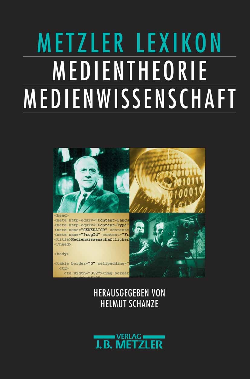 Titlebook: Lexikon Medientheorie und Medienwissenschaft; Ansätze – Personen – Helmut Schanze (Professor für Neuere Literaturgesc Book 2002 Springer-Ve Titlebook: Lexikon Medientheorie und Medienwissenschaft; Ansätze – Personen – Helmut Schanze (Professor für Neuere Literaturgesc Book 2002 Springer-Ve