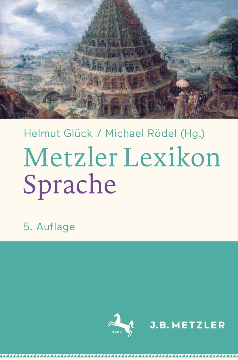 Titlebook: Metzler Lexikon Sprache; Helmut Glück (Professor für Deutsche Sprachwissens Book 20165th edition Springer-Verlag Berlin Heidelberg 2016 Sp Titlebook: Metzler Lexikon Sprache; Helmut Glück (Professor für Deutsche Sprachwissens Book 20165th edition Springer-Verlag Berlin Heidelberg 2016 Sp