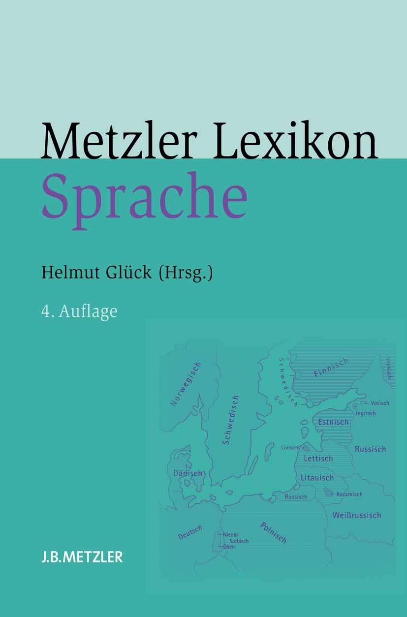 Titlebook: Metzler Lexikon Sprache; Helmut Glück (Professor für Deutsche Sprachwissens Book 20104th edition Springer-Verlag Berlin Heidelberg 2010 Sp Titlebook: Metzler Lexikon Sprache; Helmut Glück (Professor für Deutsche Sprachwissens Book 20104th edition Springer-Verlag Berlin Heidelberg 2010 Sp