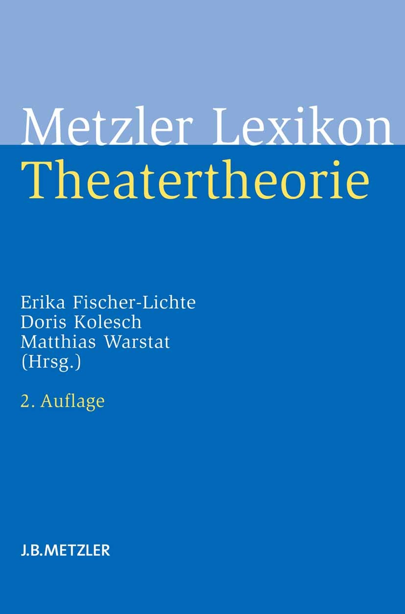 Titlebook: Metzler Lexikon Theatertheorie; Erika Fischer-Lichte,Doris Kolesch,Matthias Warsta Book 2014Latest edition Springer-Verlag Berlin Heidelbe Titlebook: Metzler Lexikon Theatertheorie; Erika Fischer-Lichte,Doris Kolesch,Matthias Warsta Book 2014Latest edition Springer-Verlag Berlin Heidelbe