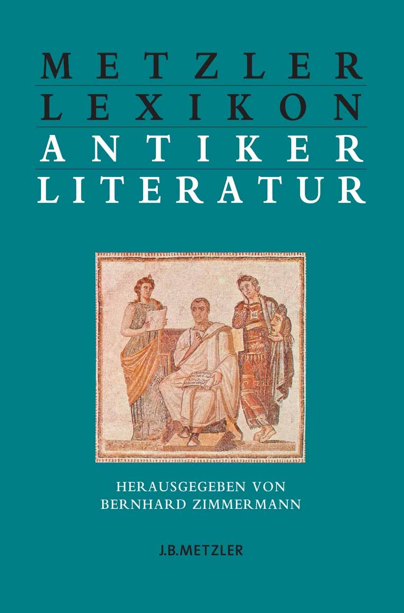 Titlebook: Metzler Lexikon antiker Literatur; Autoren – Gattungen Bernhard Zimmermann Book 20041st edition Springer-Verlag Berlin Heidelberg 2004 Met Titlebook: Metzler Lexikon antiker Literatur; Autoren – Gattungen Bernhard Zimmermann Book 20041st edition Springer-Verlag Berlin Heidelberg 2004 Met