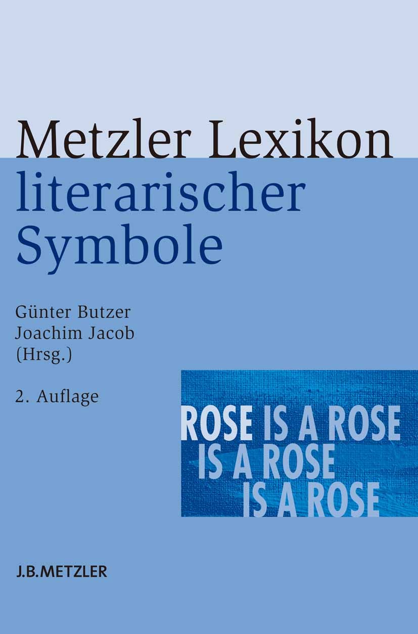 Titlebook: Metzler Lexikon literarischer Symbole; Günter Butzer,Joachim Jacob Book 20122nd edition Springer-Verlag Berlin Heidelberg 2012 Komparatist Titlebook: Metzler Lexikon literarischer Symbole; Günter Butzer,Joachim Jacob Book 20122nd edition Springer-Verlag Berlin Heidelberg 2012 Komparatist