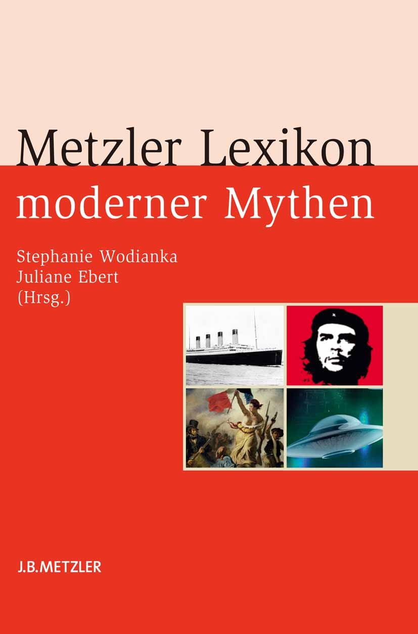 Titlebook: Metzler Lexikon moderner Mythen; Figuren, Konzepte, E Stephanie Wodianka,Juliane Ebert Book 2014 Springer-Verlag Berlin Heidelberg 2014 ewi Titlebook: Metzler Lexikon moderner Mythen; Figuren, Konzepte, E Stephanie Wodianka,Juliane Ebert Book 2014 Springer-Verlag Berlin Heidelberg 2014 ewi