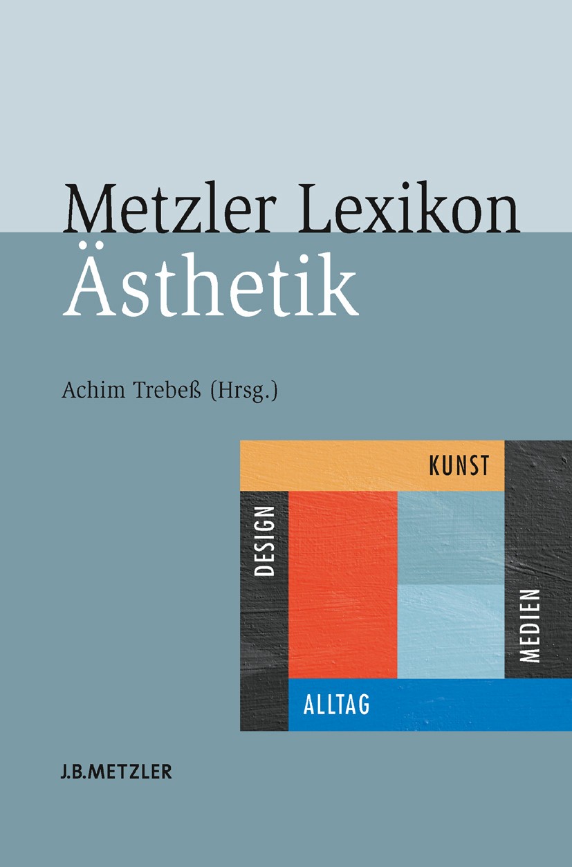 Titlebook: Metzler Lexikon Ästhetik; Kunst, Medien, Desig Achim Trebeß (Professor für Kulturwissenschaft) Book 2006 Springer-Verlag Berlin Heidelberg Titlebook: Metzler Lexikon Ästhetik; Kunst, Medien, Desig Achim Trebeß (Professor für Kulturwissenschaft) Book 2006 Springer-Verlag Berlin Heidelberg