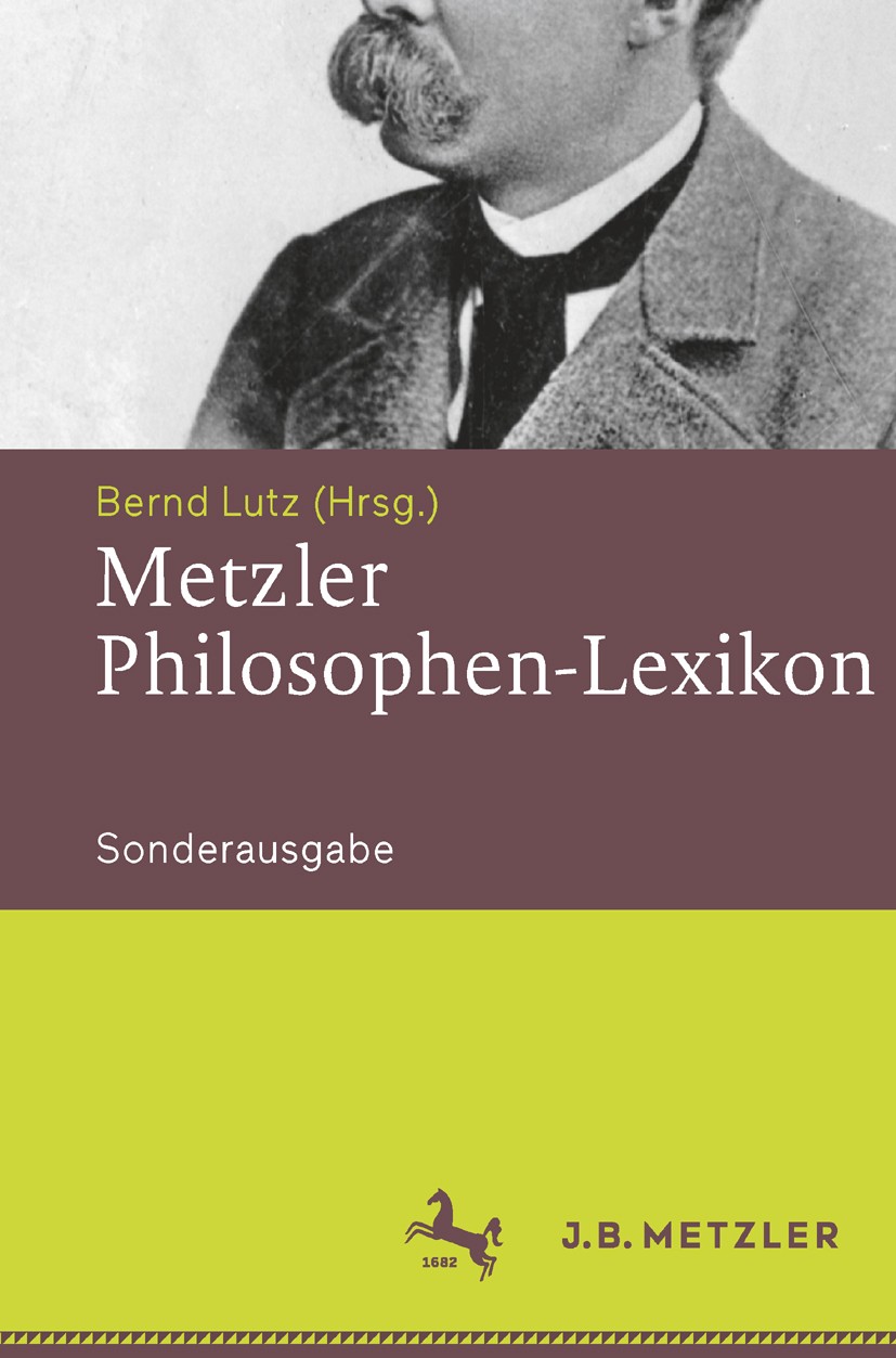 Titlebook: Metzler Philosophen-Lexikon; Von den Vorsokratike Bernd Lutz Book 2015Latest edition Springer-Verlag Berlin Heidelberg 2015 Metzler Philoso Titlebook: Metzler Philosophen-Lexikon; Von den Vorsokratike Bernd Lutz Book 2015Latest edition Springer-Verlag Berlin Heidelberg 2015 Metzler Philoso