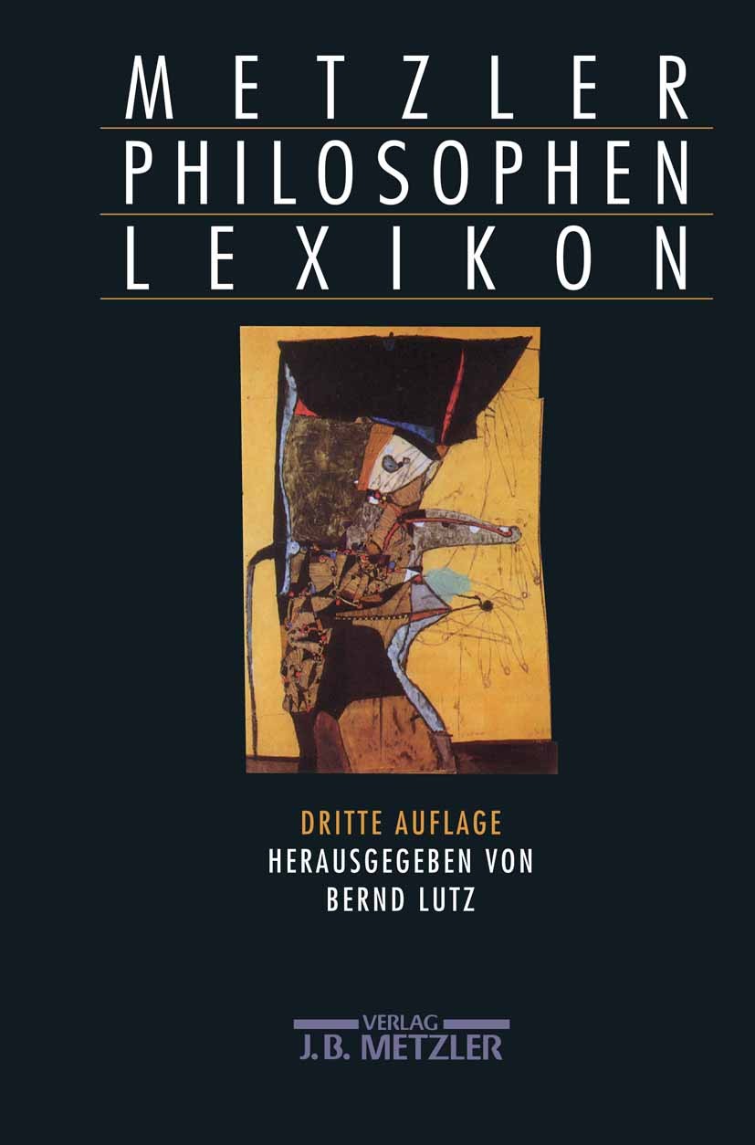 Titlebook: Metzler Philosophen Lexikon; Von den Vorsokratike Bernd Lutz Book 2003Latest edition Springer-Verlag Berlin Heidelberg 2003 Metzler Philoso Titlebook: Metzler Philosophen Lexikon; Von den Vorsokratike Bernd Lutz Book 2003Latest edition Springer-Verlag Berlin Heidelberg 2003 Metzler Philoso