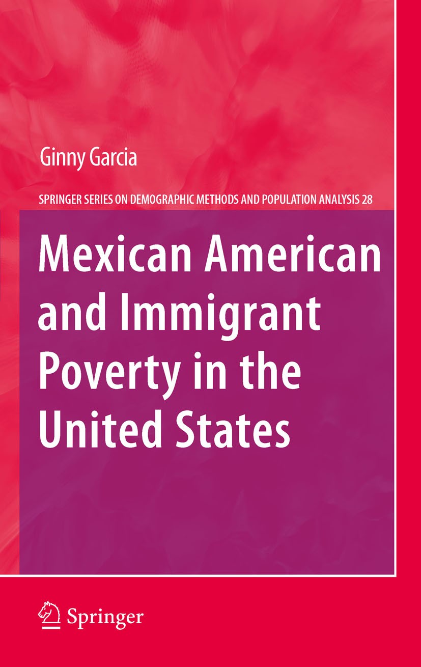 Titlebook: Mexican American and Immigrant Poverty in the United States; Ginny Garcia Book 2011 Springer Science+Business Media B.V. 2011 Analysis of Titlebook: Mexican American and Immigrant Poverty in the United States; Ginny Garcia Book 2011 Springer Science+Business Media B.V. 2011 Analysis of