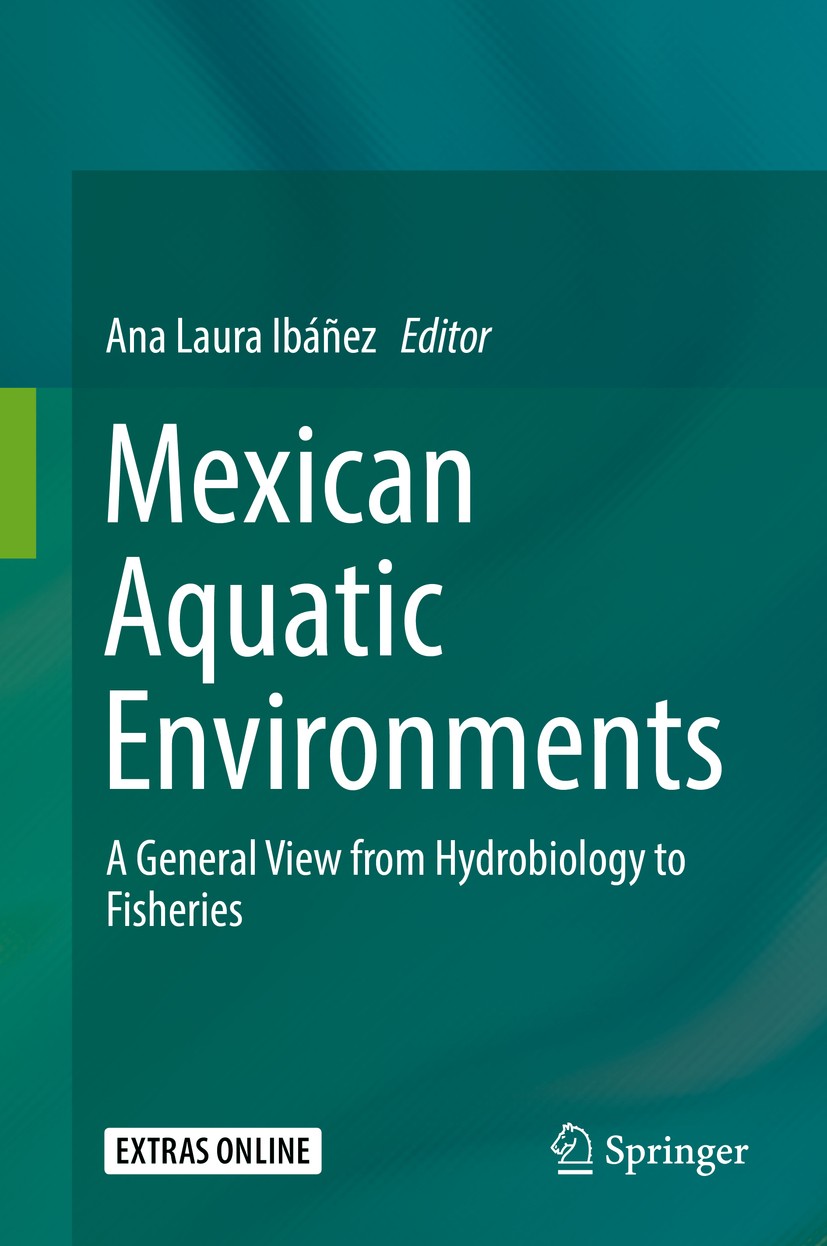 Titlebook: Mexican Aquatic Environments; A General View from Ana Laura Ibáñez Book 2019 Springer Nature Switzerland AG 2019 Water biodiversity.Fish s Titlebook: Mexican Aquatic Environments; A General View from Ana Laura Ibáñez Book 2019 Springer Nature Switzerland AG 2019 Water biodiversity.Fish s
