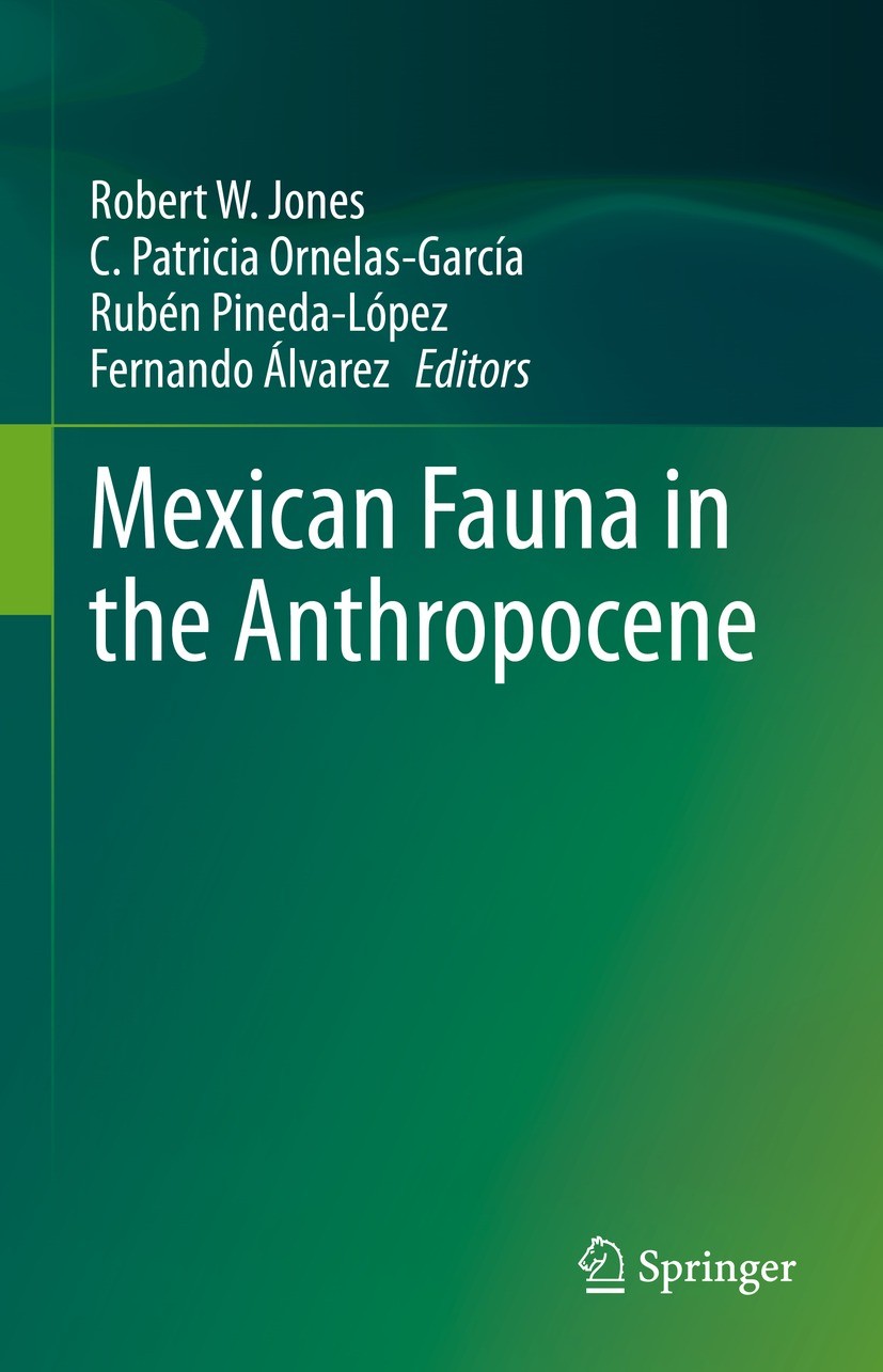 Titlebook: Mexican Fauna in the Anthropocene; Robert W. Jones,C. Patricia Ornelas-García,Fernand Book 2023 The Editor(s) (if applicable) and The Auth Titlebook: Mexican Fauna in the Anthropocene; Robert W. Jones,C. Patricia Ornelas-García,Fernand Book 2023 The Editor(s) (if applicable) and The Auth