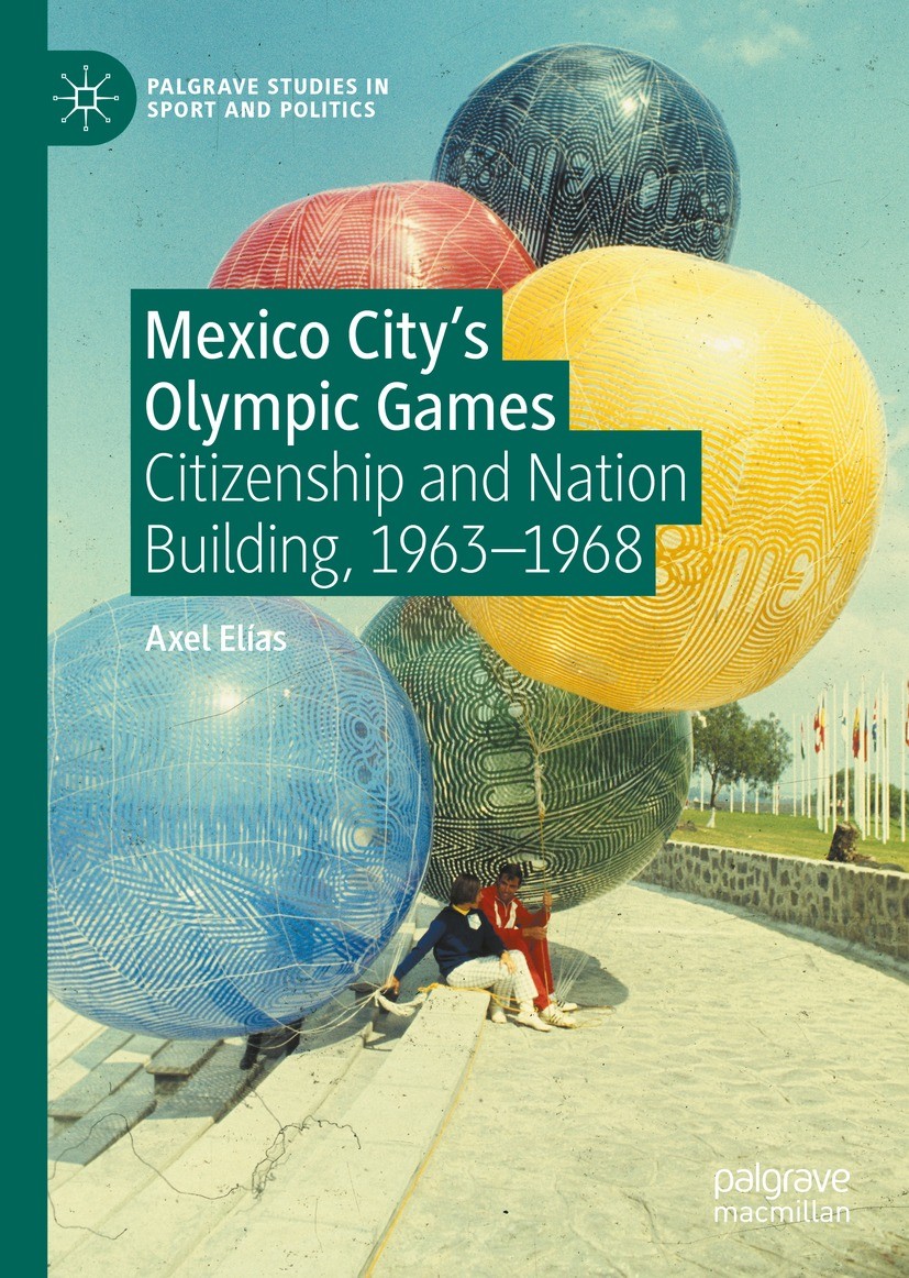Titlebook: Mexico City‘s Olympic Games; Citizenship and Nati Axel Elías Book 2021 The Editor(s) (if applicable) and The Author(s), under exclusive lic Titlebook: Mexico City‘s Olympic Games; Citizenship and Nati Axel Elías Book 2021 The Editor(s) (if applicable) and The Author(s), under exclusive lic