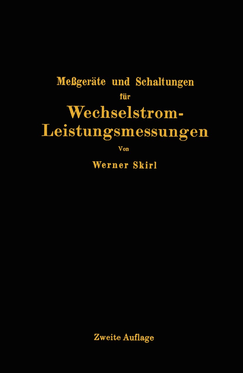 Titlebook: Meßgeräte und Schaltungen für Wechselstrom-Leistungsmessungen; Werner Skirl Book 1923Latest edition Verlag von Julius Springer 1923 Aktor. Titlebook: Meßgeräte und Schaltungen für Wechselstrom-Leistungsmessungen; Werner Skirl Book 1923Latest edition Verlag von Julius Springer 1923 Aktor.