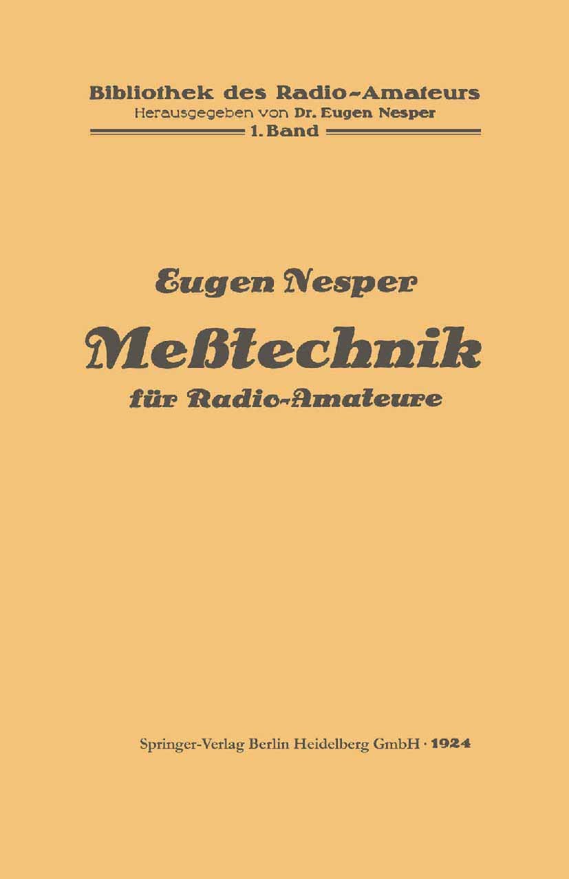 Titlebook: Meßtechnik für Radio-Amateure; Eugen Nesper Book 19241st edition Springer-Verlag Berlin Heidelberg 1924 Energie.Maschine.Mechanik.Werkzeug Titlebook: Meßtechnik für Radio-Amateure; Eugen Nesper Book 19241st edition Springer-Verlag Berlin Heidelberg 1924 Energie.Maschine.Mechanik.Werkzeug