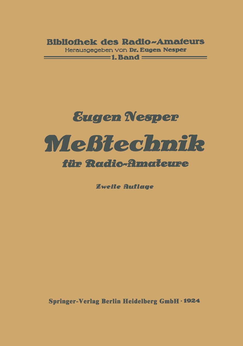 Titlebook: Meßtechnik für Radio-Amateure; Eugen Nesper Book 19242nd edition Springer-Verlag Berlin Heidelberg 1924 Elektronik.Elektrotechnik.Forschun Titlebook: Meßtechnik für Radio-Amateure; Eugen Nesper Book 19242nd edition Springer-Verlag Berlin Heidelberg 1924 Elektronik.Elektrotechnik.Forschun