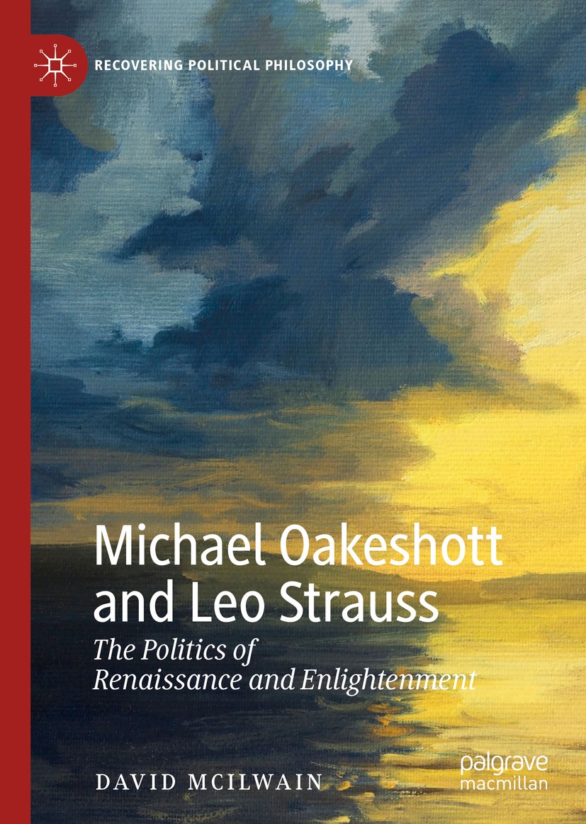 Titlebook: Michael Oakeshott and Leo Strauss; The Politics of Rena David McIlwain Book 2019 The Editor(s) (if applicable) and The Author(s), under exc Titlebook: Michael Oakeshott and Leo Strauss; The Politics of Rena David McIlwain Book 2019 The Editor(s) (if applicable) and The Author(s), under exc
