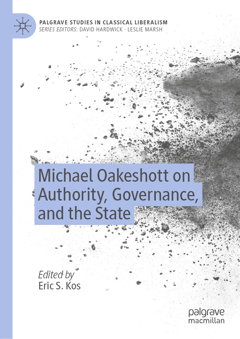 Titlebook: Michael Oakeshott on Authority, Governance, and the State; Eric S. Kos Book 2019 The Editor(s) (if applicable) and The Author(s), under ex Titlebook: Michael Oakeshott on Authority, Governance, and the State; Eric S. Kos Book 2019 The Editor(s) (if applicable) and The Author(s), under ex