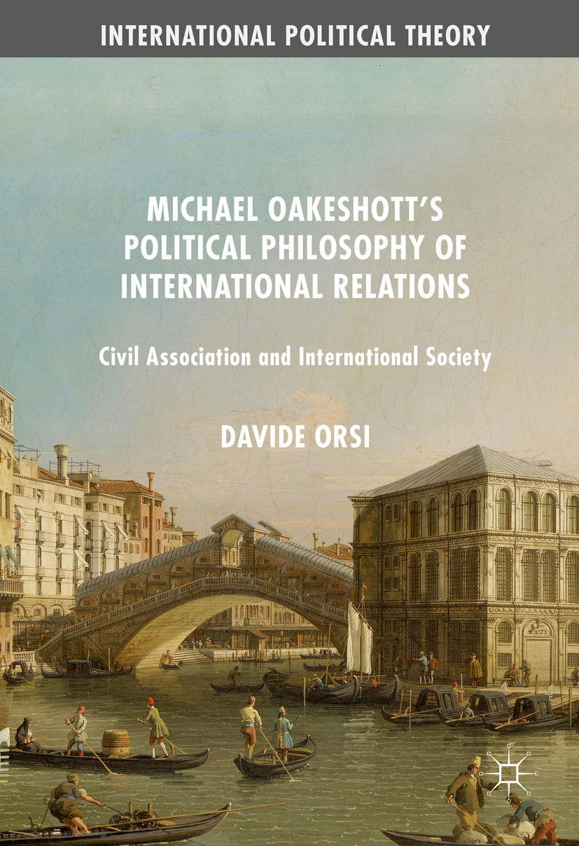 Titlebook: Michael Oakeshott‘s Political Philosophy of International Relations; Civil Association an Davide Orsi Book 2016 The Editor(s) (if applicabl Titlebook: Michael Oakeshott‘s Political Philosophy of International Relations; Civil Association an Davide Orsi Book 2016 The Editor(s) (if applicabl